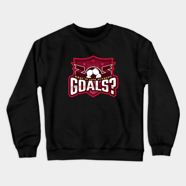 What Is Life Without Goals? Crewneck Sweatshirt by poc98